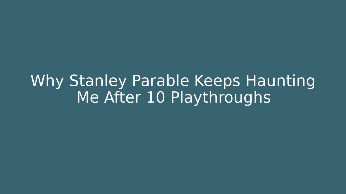 Why Stanley Parable Keeps Haunting Me After 10 Playthroughs
