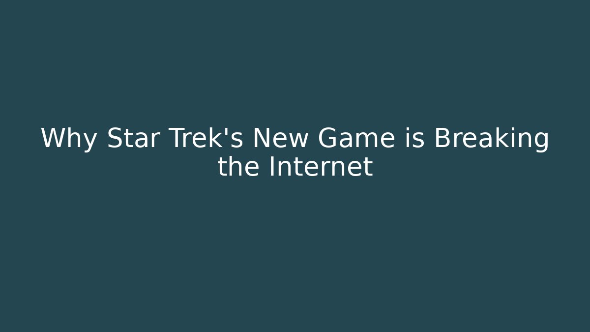 Why Star Trek's New Game is Breaking the Internet