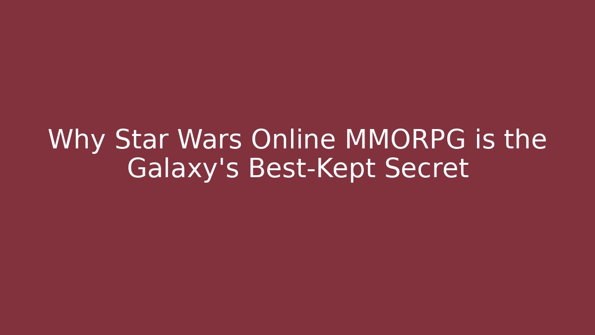 Why Star Wars Online MMORPG is the Galaxy's Best-Kept Secret