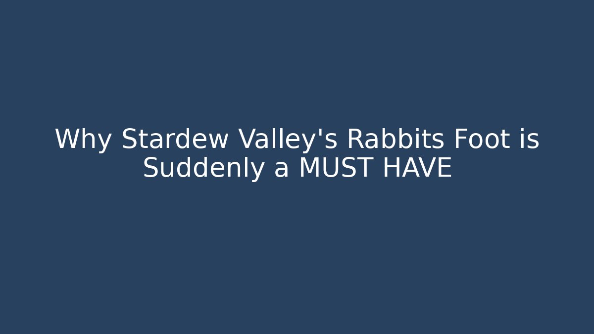 Why Stardew Valley's Rabbits Foot is Suddenly a MUST HAVE