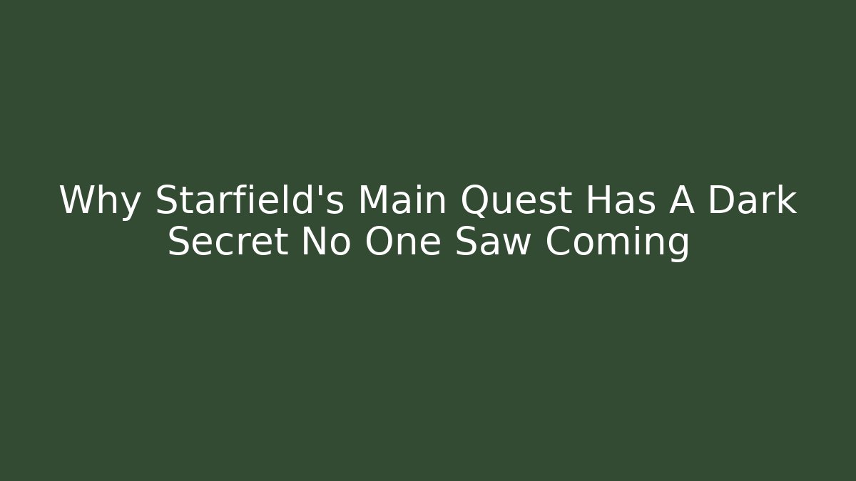 Why Starfield's Main Quest Has A Dark Secret No One Saw Coming