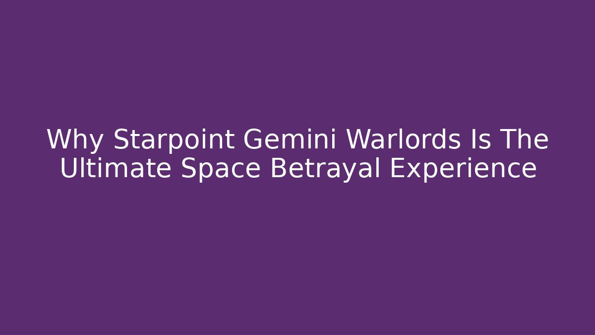 Why Starpoint Gemini Warlords Is The Ultimate Space Betrayal Experience