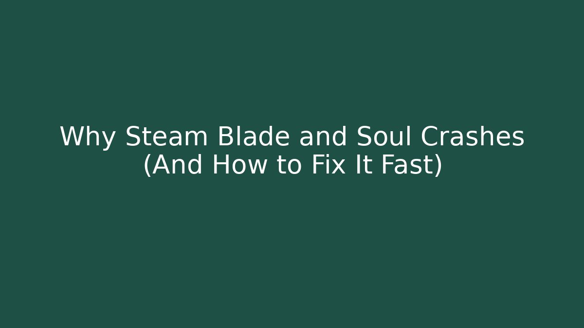 Why Steam Blade and Soul Crashes (And How to Fix It Fast)