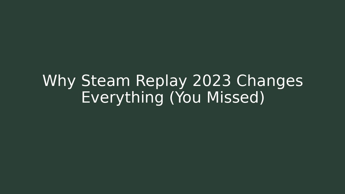 Why Steam Replay 2023 Changes Everything (You Missed) - Create More Assets