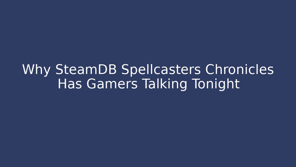 Why SteamDB Spellcasters Chronicles Has Gamers Talking Tonight