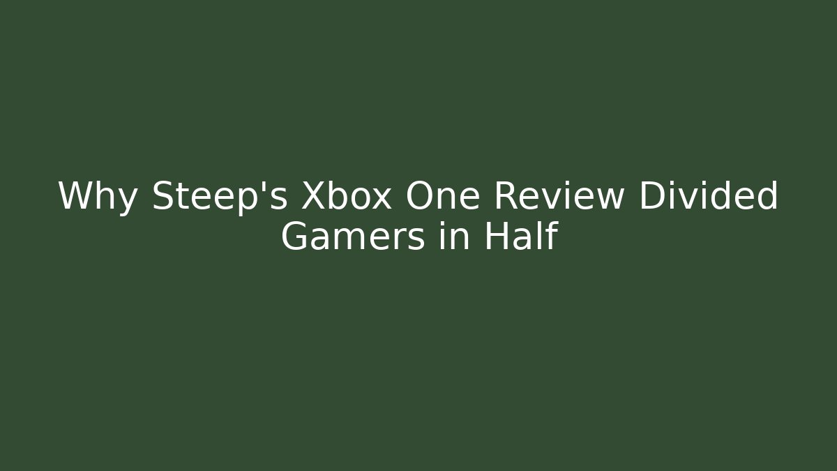 Why Steep's Xbox One Review Divided Gamers in Half - Create More Assets