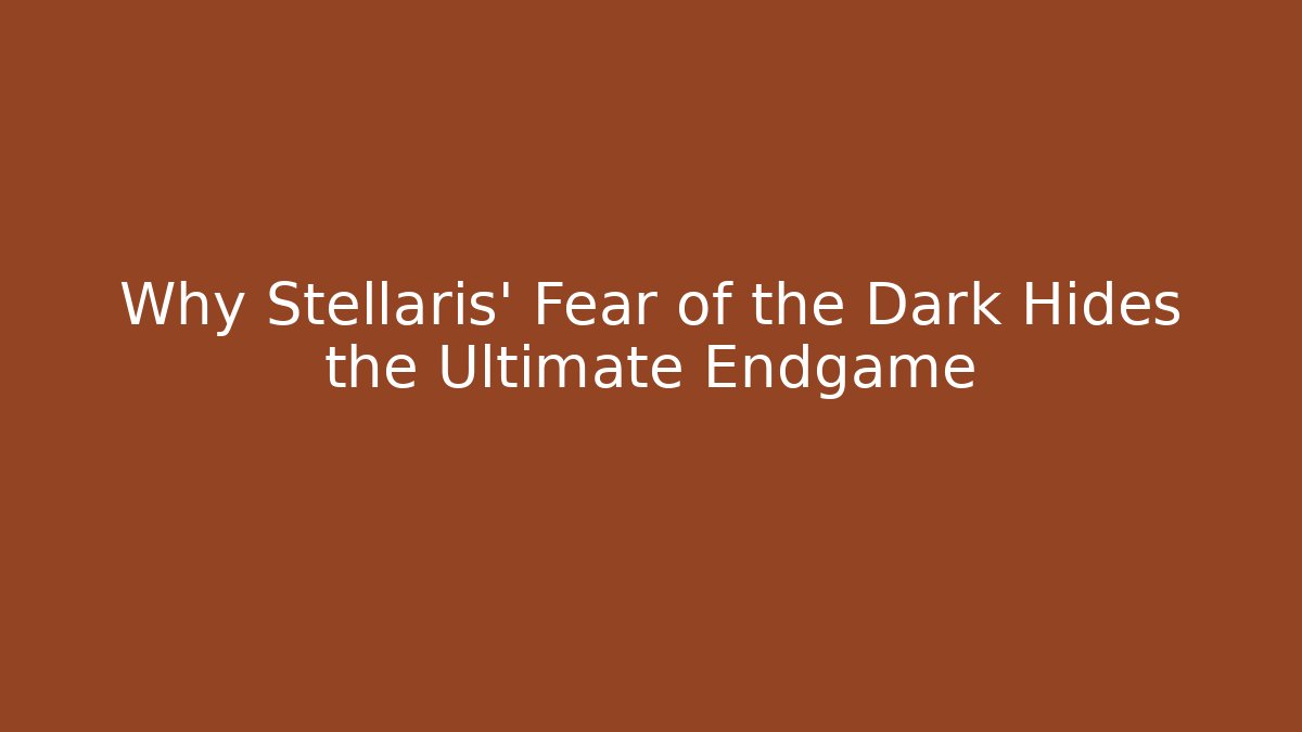 Why Stellaris' Fear of the Dark Hides the Ultimate Endgame