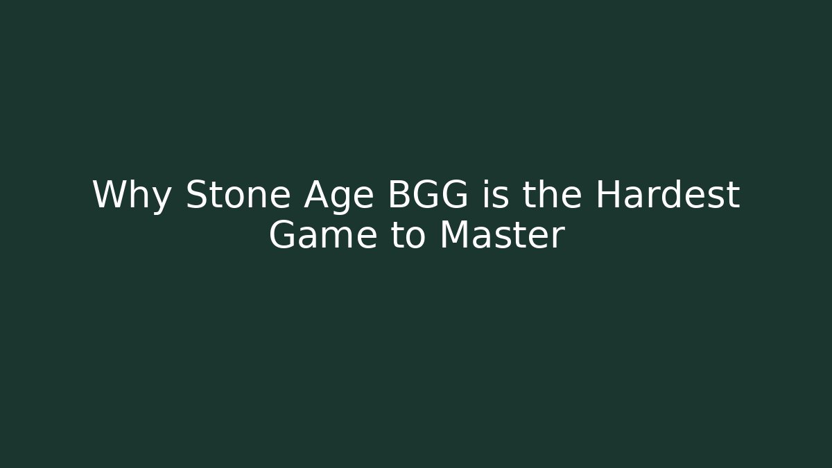 Why Stone Age BGG is the Hardest Game to Master - Create More Assets
