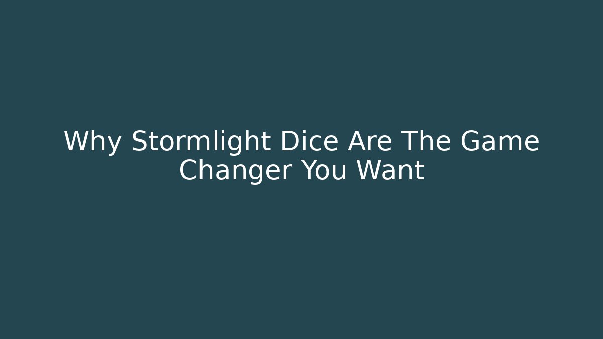 Why Stormlight Dice Are The Game Changer You Want