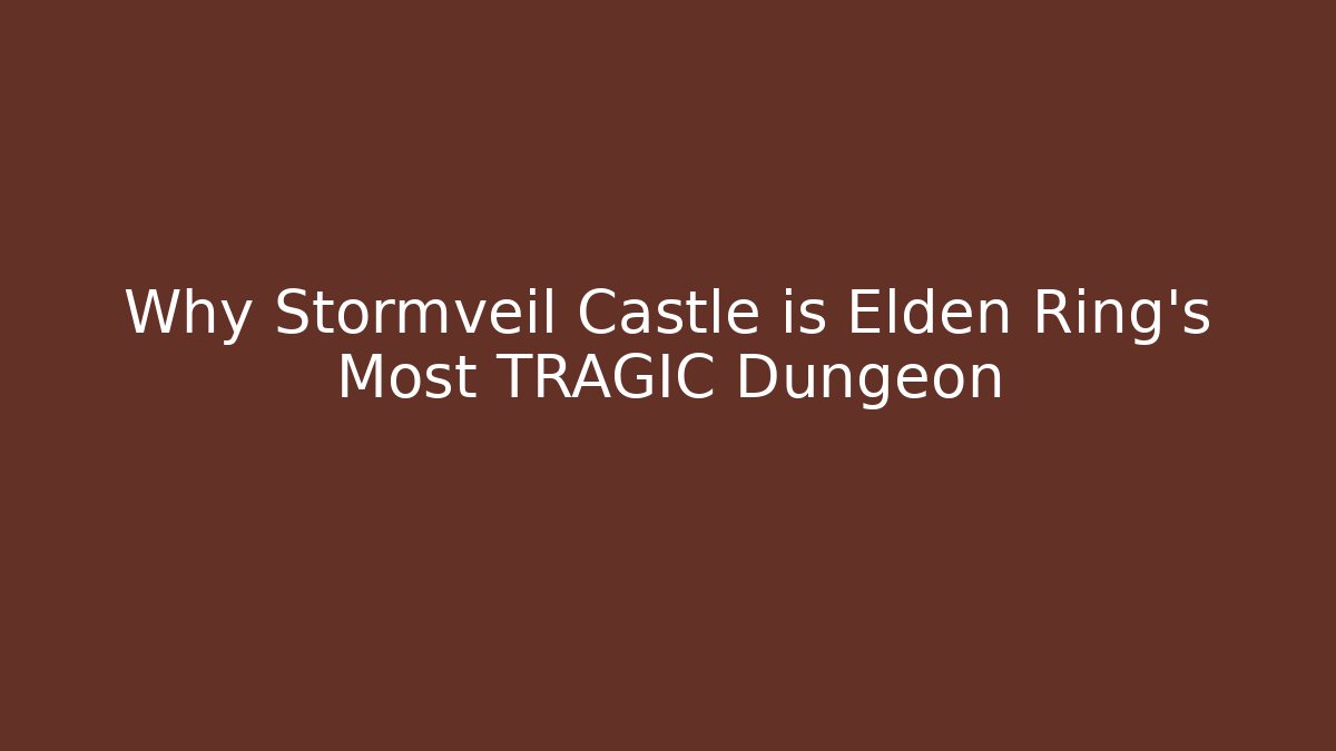 Why Stormveil Castle is Elden Ring's Most TRAGIC Dungeon