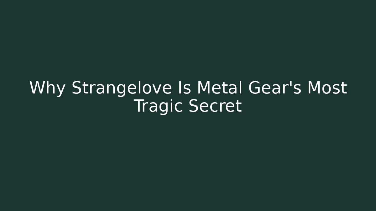 Why Strangelove Is Metal Gear’s Most Tragic Secret