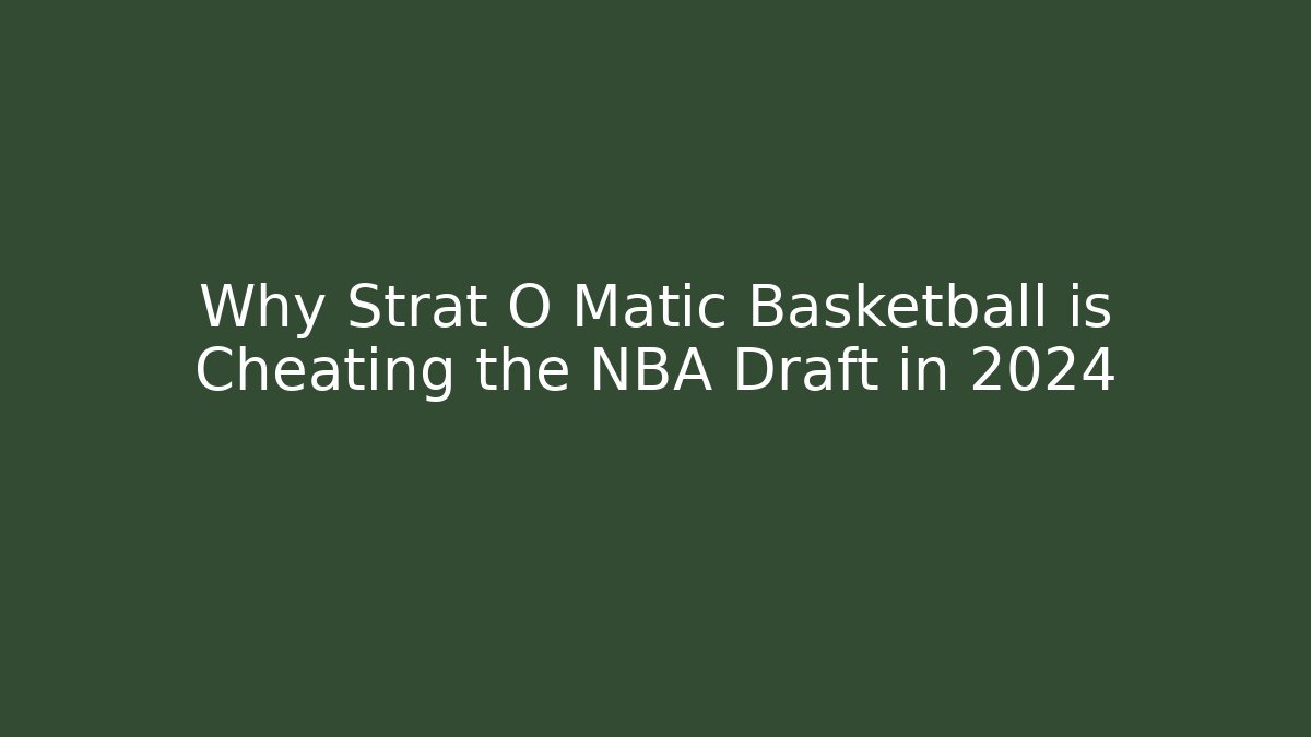 Why Strat O Matic Basketball is Cheating the NBA Draft in 2024