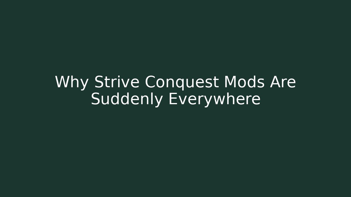 Why Strive Conquest Mods Are Suddenly Everywhere - Create More Assets