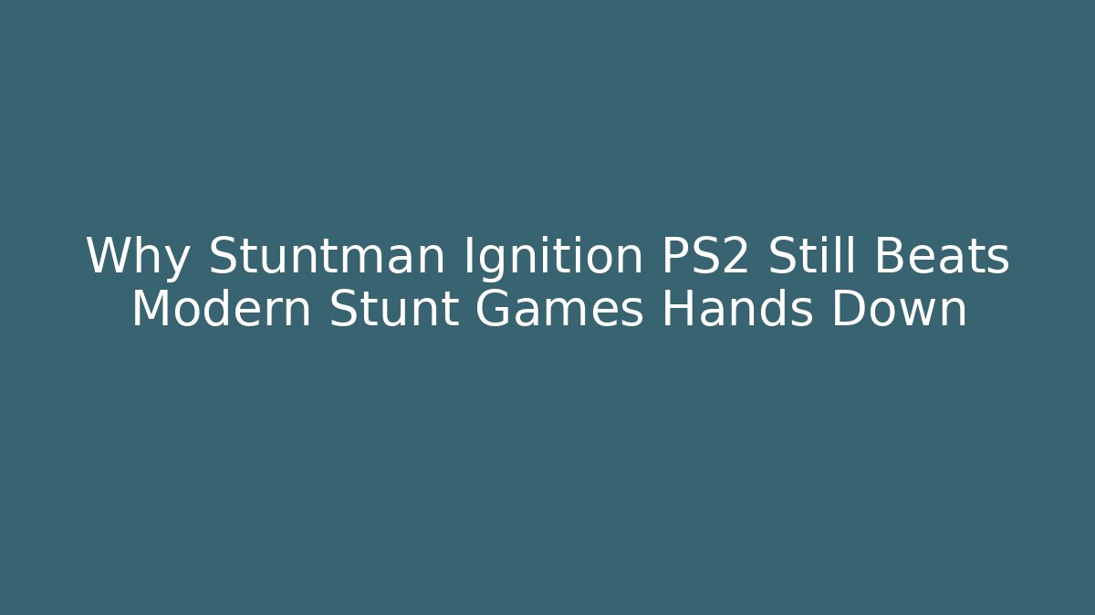 Why Stuntman Ignition PS2 Still Beats Modern Stunt Games Hands Down