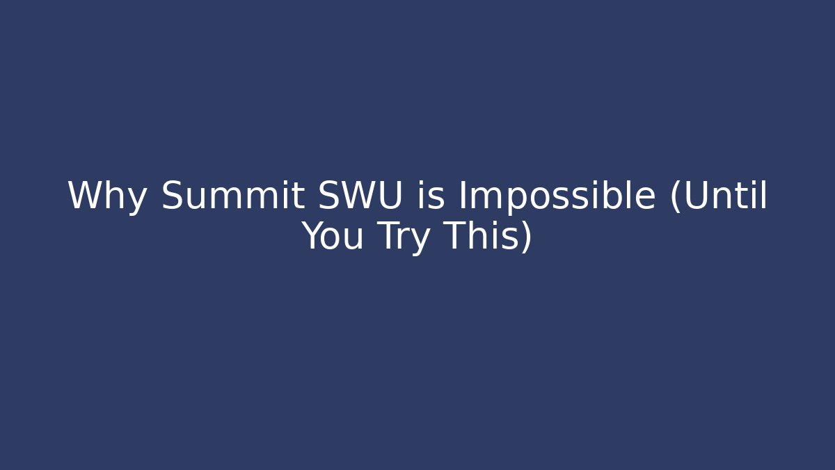Why Summit SWU is Impossible (Until You Try This) - Create More Assets