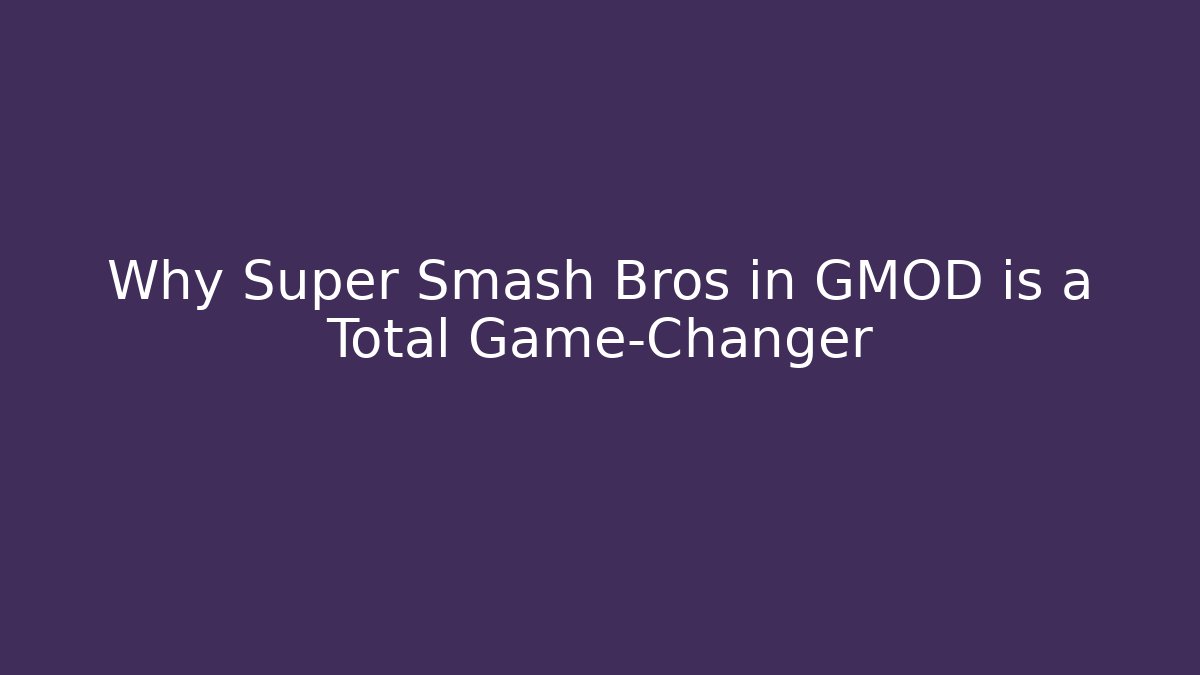 Why Super Smash Bros in GMOD is a Total Game-Changer