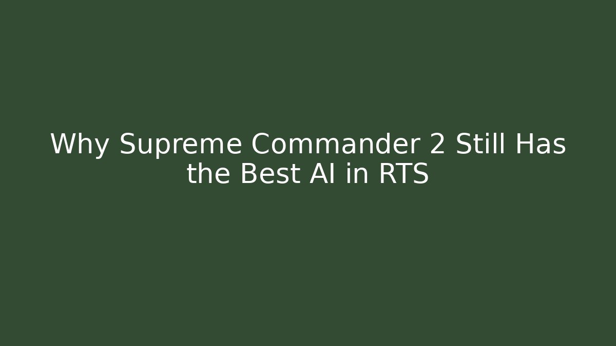 Why Supreme Commander 2 Still Has the Best AI in RTS