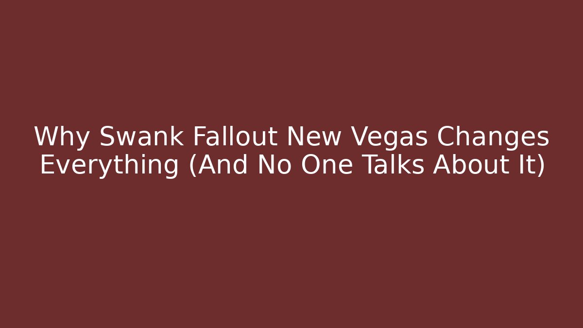 Why Swank Fallout New Vegas Changes Everything (And No One Talks About It)