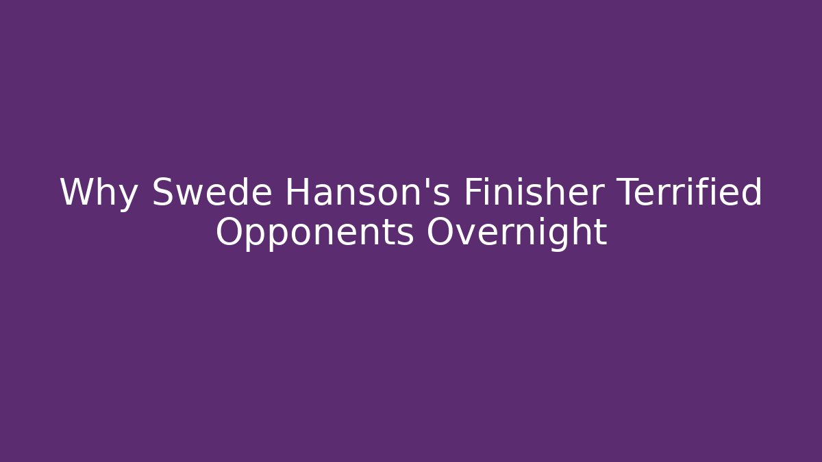 Why Swede Hanson's Finisher Terrified Opponents Overnight - Create More Assets