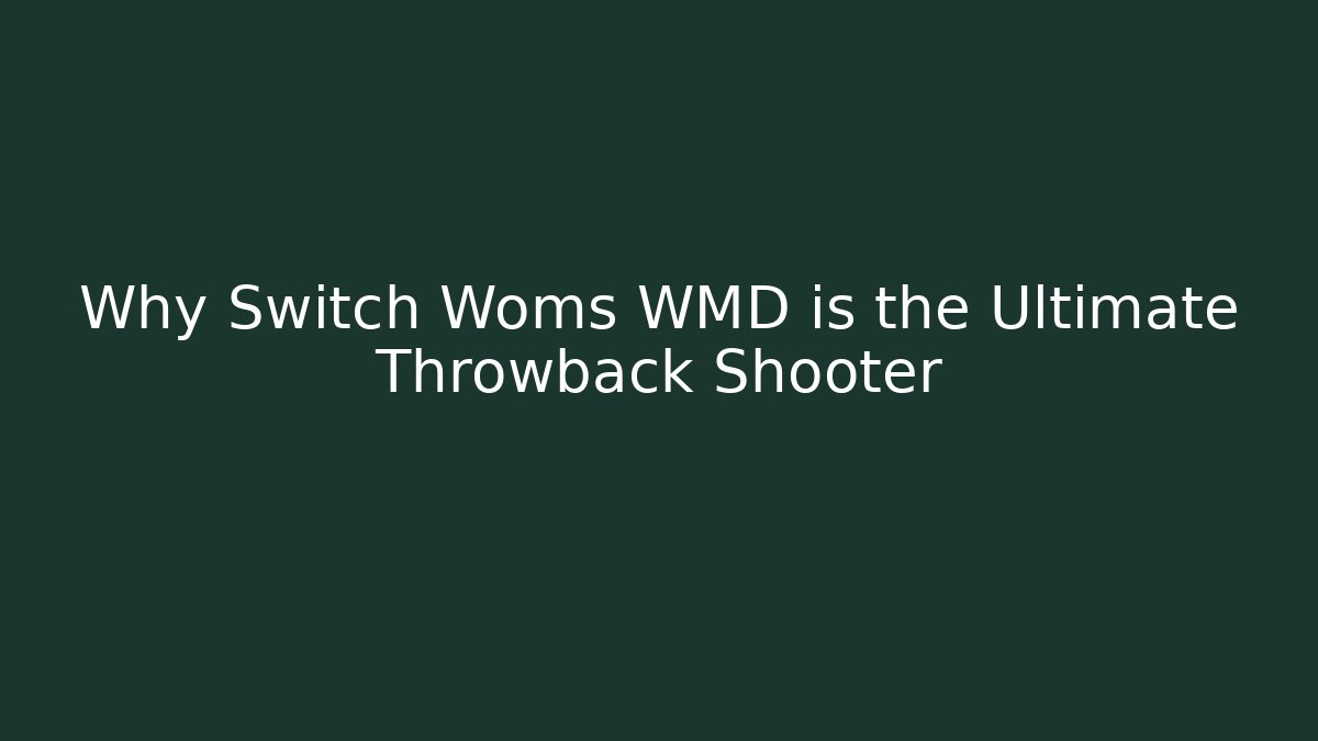 Why Switch Woms WMD is the Ultimate Throwback Shooter