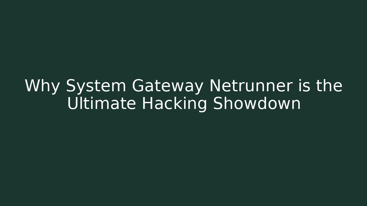 Why System Gateway Netrunner is the Ultimate Hacking Showdown - Create More Assets