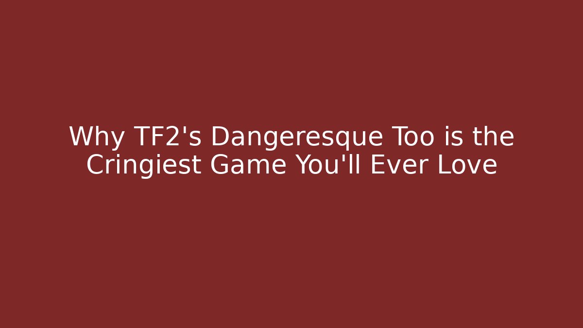 Why TF2's Dangeresque Too is the Cringiest Game You'll Ever Love