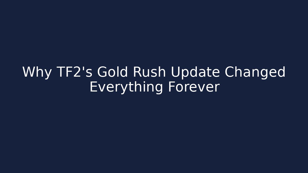 Why TF2's Gold Rush Update Changed Everything Forever - Create More Assets