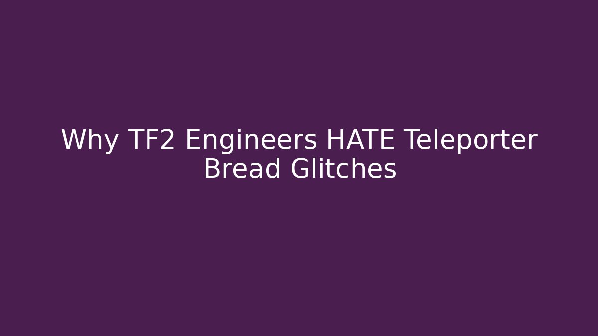 Why TF2 Engineers HATE Teleporter Bread Glitches - Create More Assets
