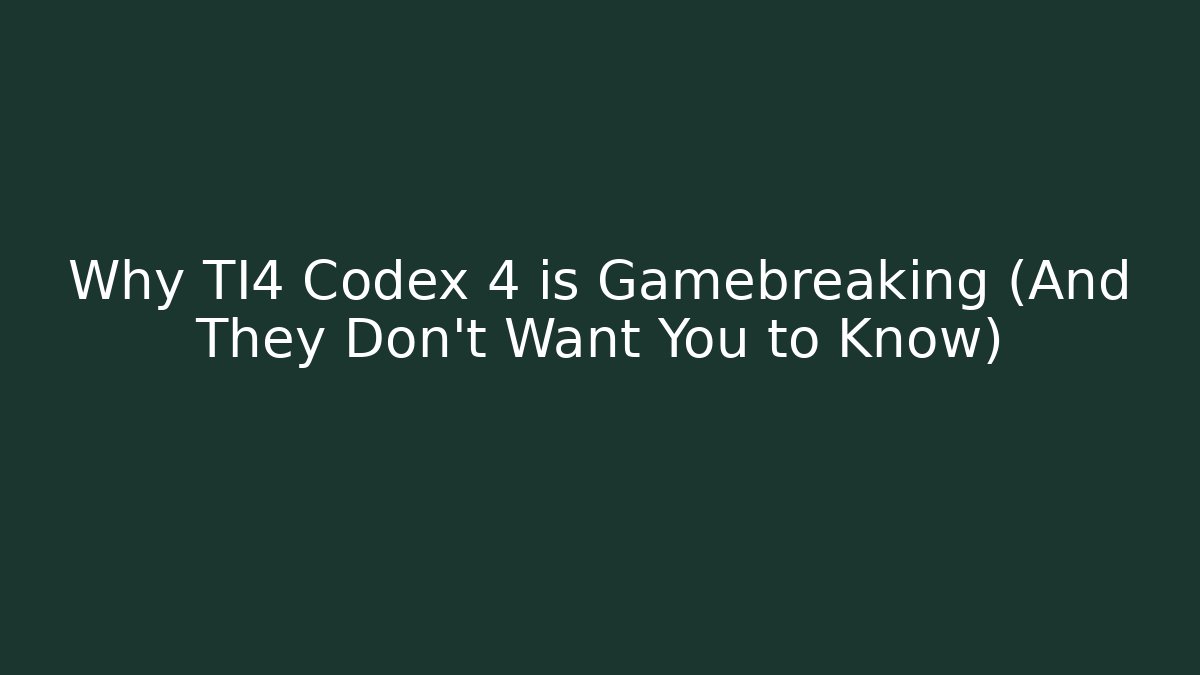 Why TI4 Codex 4 is Gamebreaking (And They Don't Want You to Know)