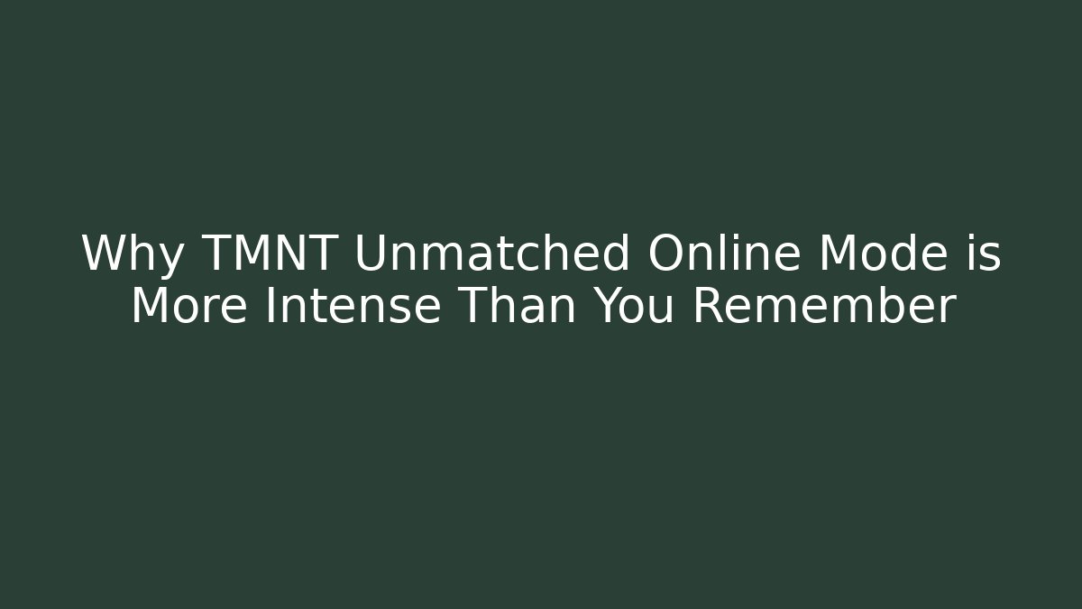 Why TMNT Unmatched Online Mode is More Intense Than You Remember
