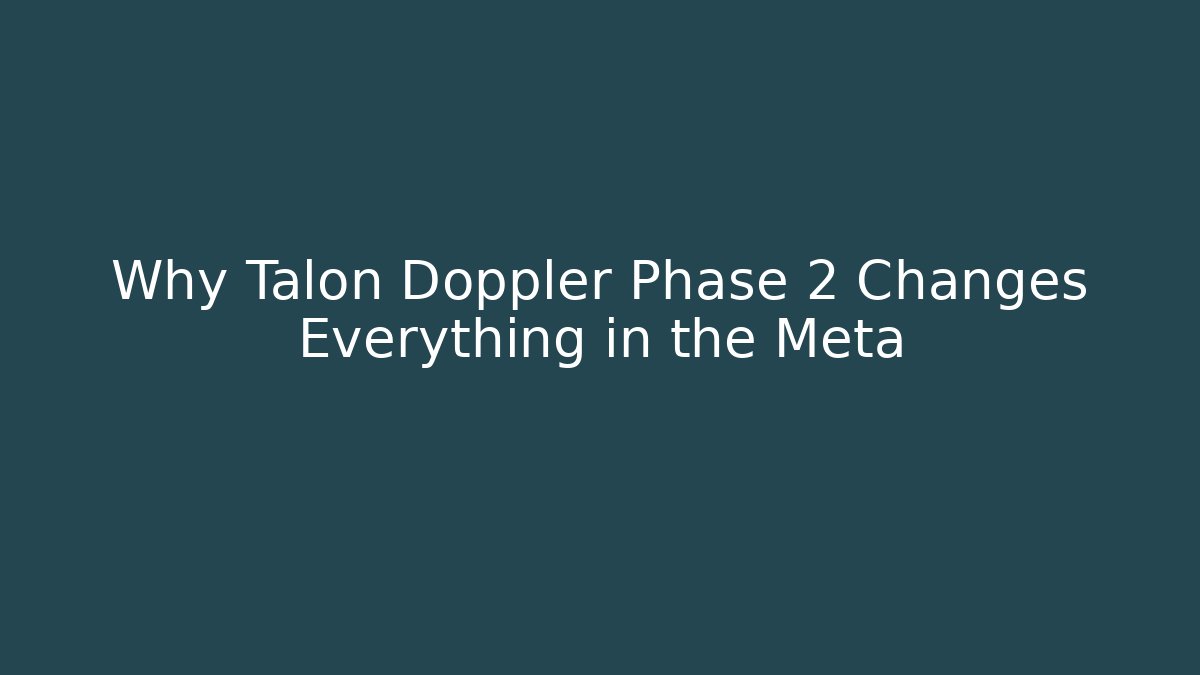Why Talon Doppler Phase 2 Changes Everything in the Meta - Create More Assets