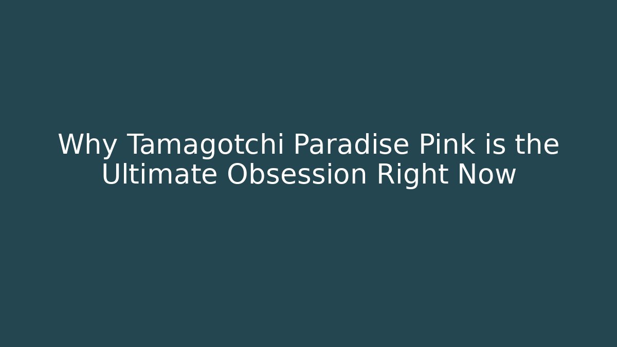 Why Tamagotchi Paradise Pink is the Ultimate Obsession Right Now