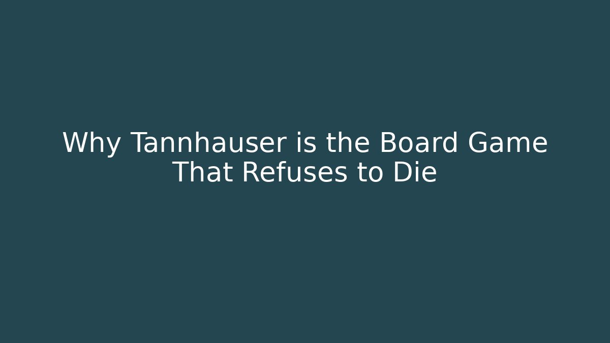 Why Tannhäuser is the Board Game That Refuses to Die
