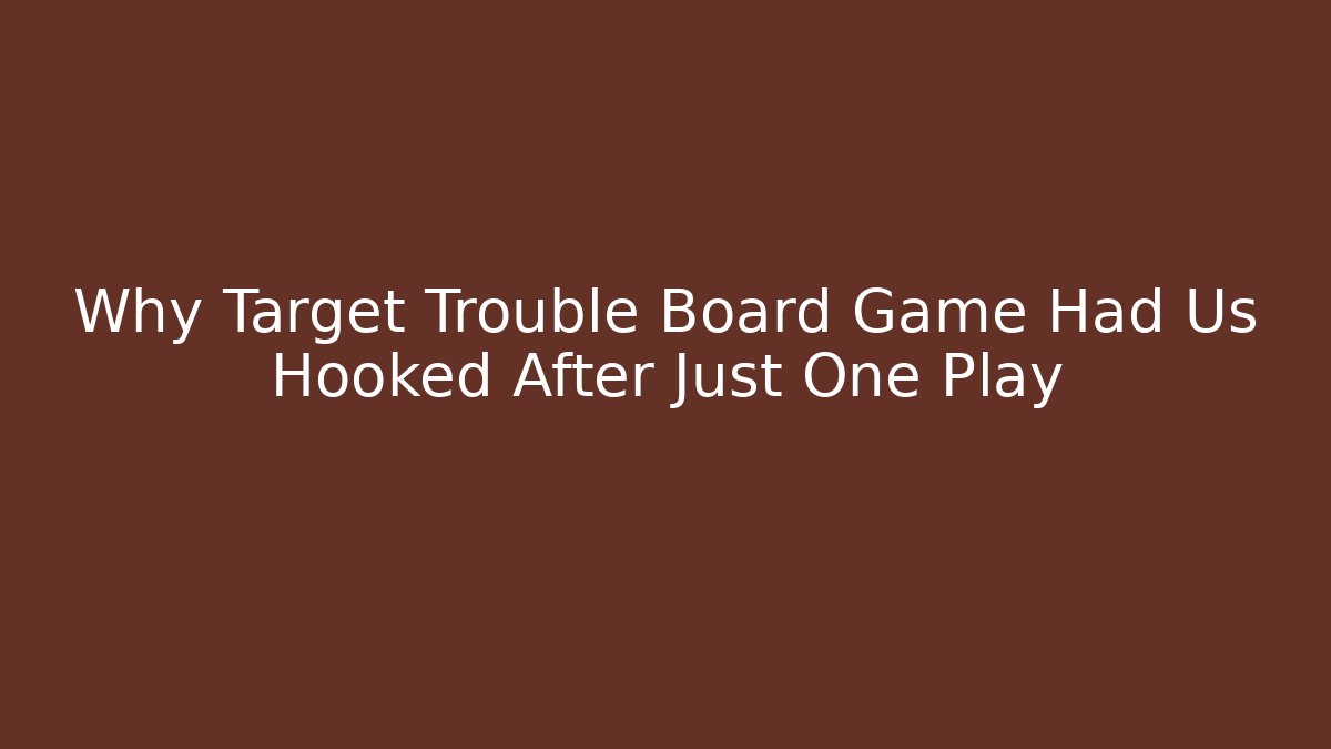 Why Target Trouble Board Game Had Us Hooked After Just One Play