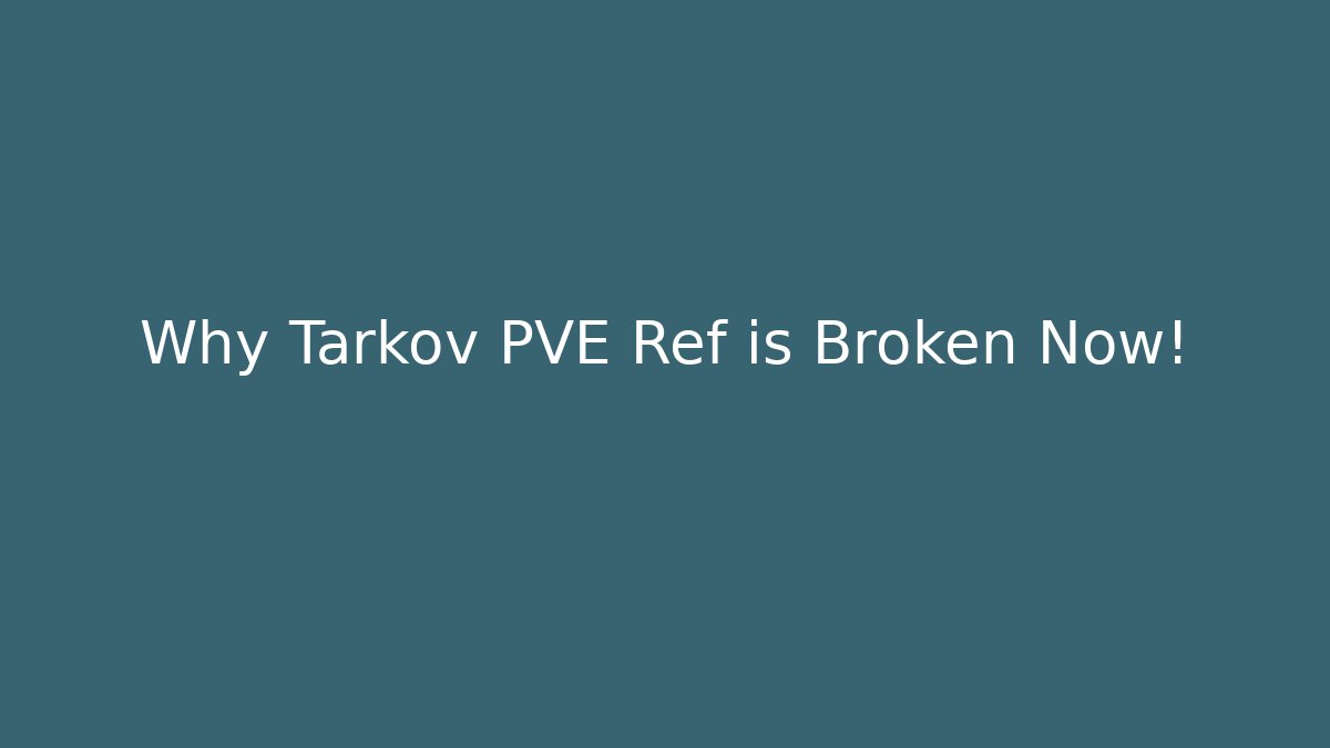 Why Tarkov PVE Ref is Broken Now! - Create More Assets