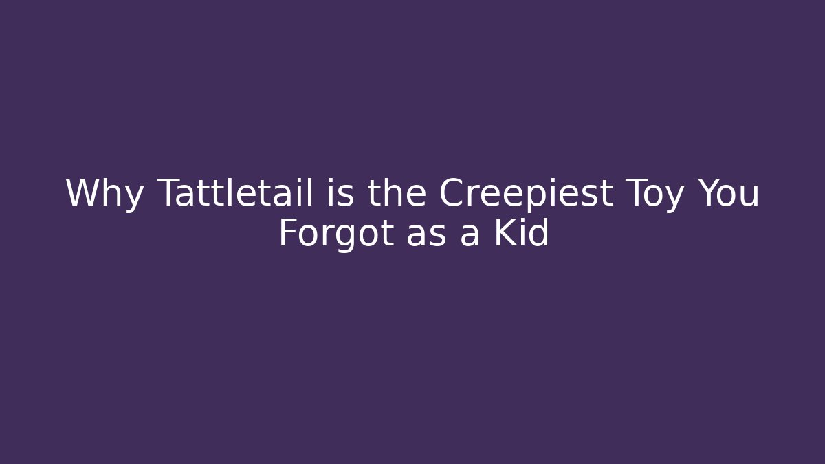 Why Tattletail is the Creepiest Toy You Forgot as a Kid