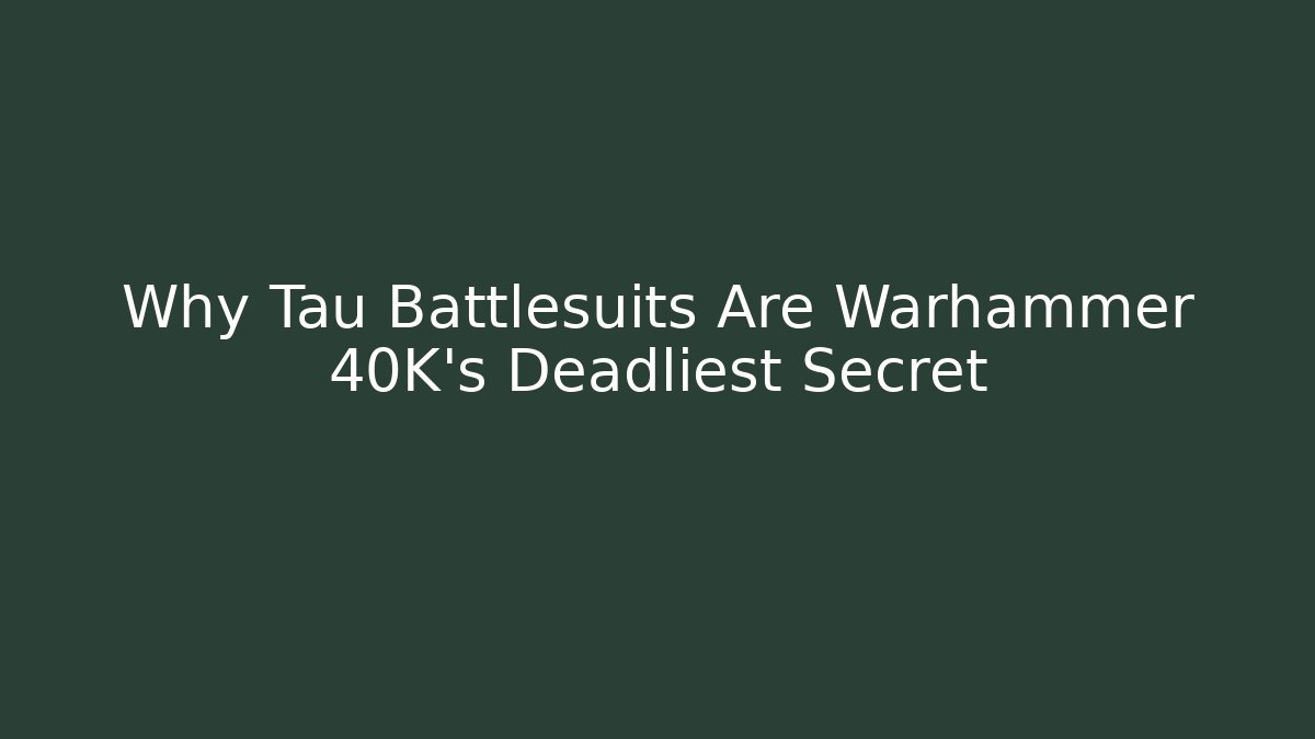 Why Tau Battlesuits Are Warhammer 40K's Deadliest Secret
