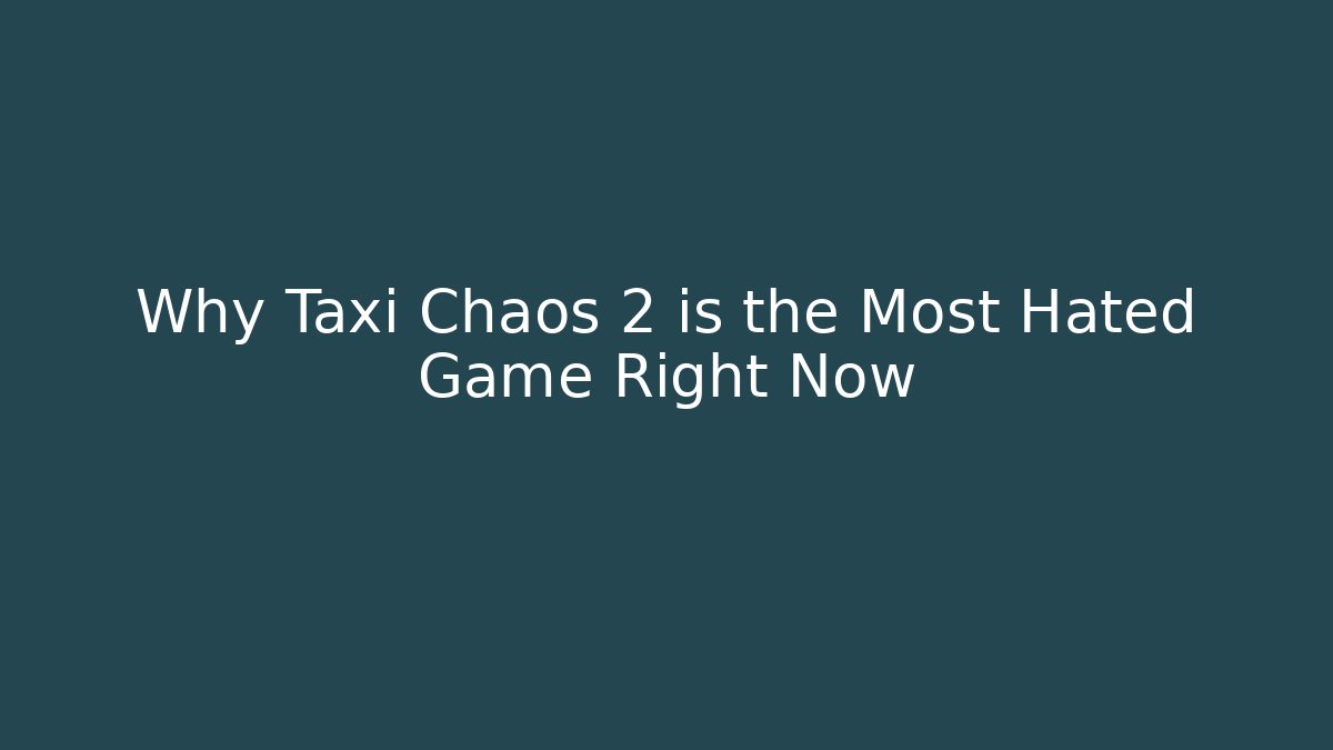 Why Taxi Chaos 2 is the Most Hated Game Right Now