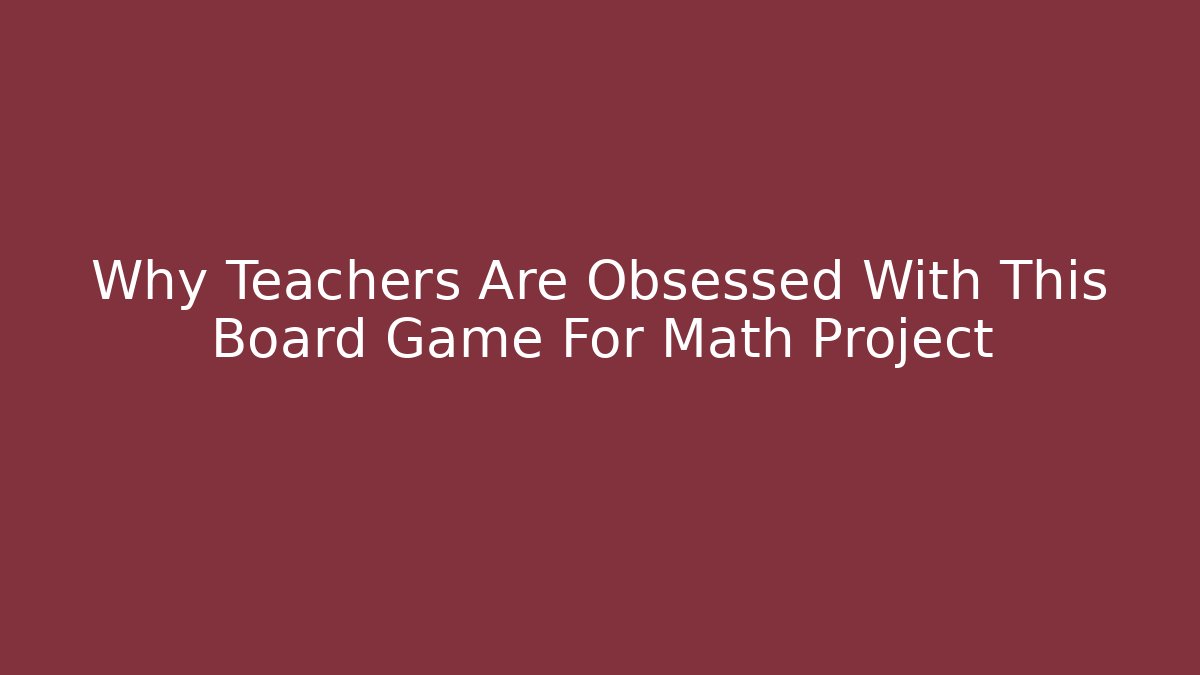 Why Teachers Are Obsessed With This Board Game For Math Project