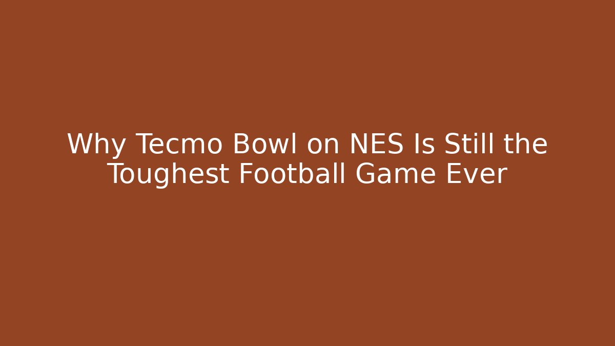 Why Tecmo Bowl on NES Is Still the Toughest Football Game Ever