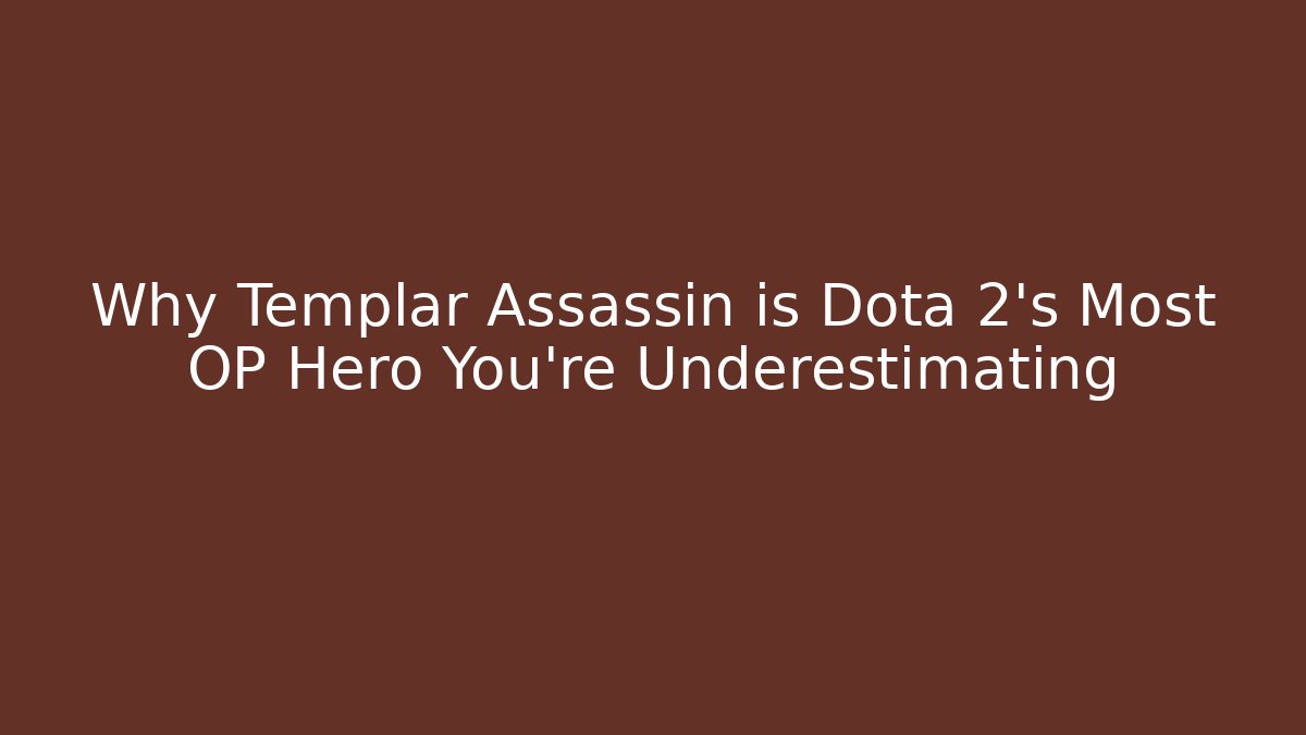 Why Templar Assassin is Dota 2's Most OP Hero You're Underestimating