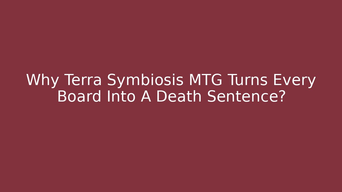 Why Terra Symbiosis MTG Turns Every Board Into A Death Sentence?