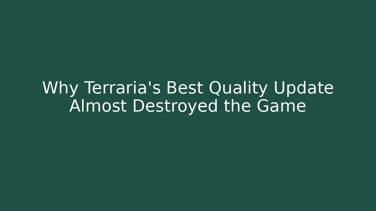 Why Terraria's Best Quality Update Almost Destroyed the Game