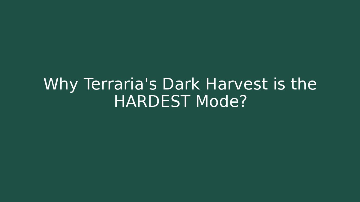 Why Terraria's Dark Harvest is the HARDEST Mode?