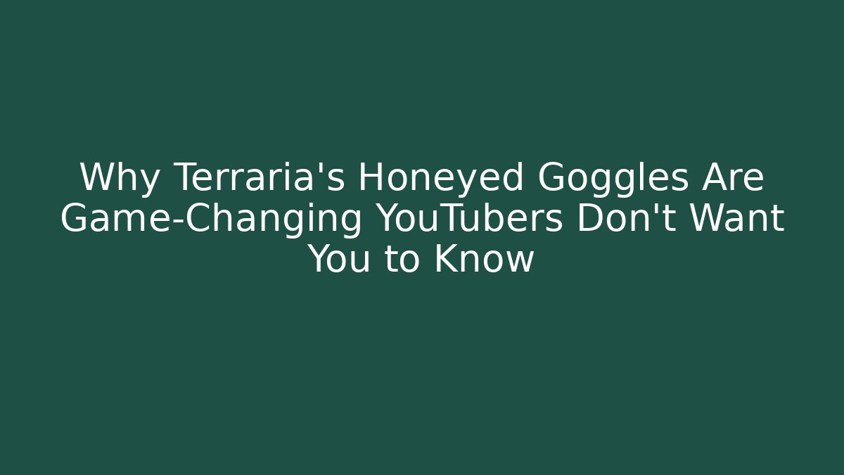 Why Terraria's Honeyed Goggles Are Game-Changing YouTubers Don't Want You to Know