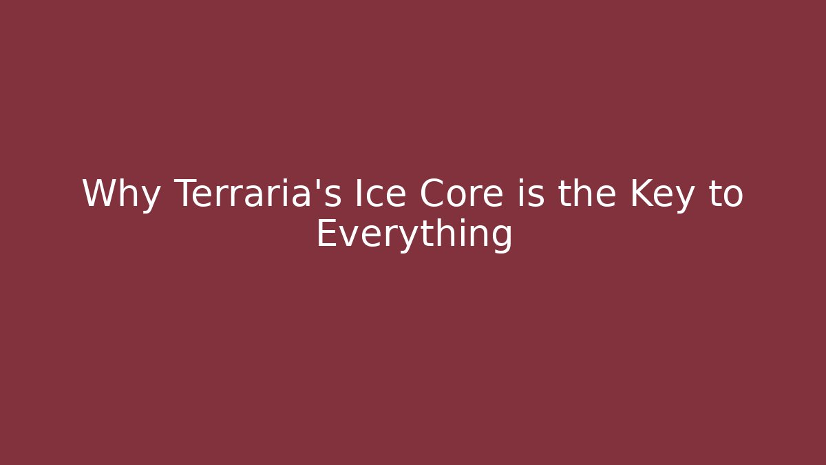 Why Terraria's Ice Core is the Key to Everything