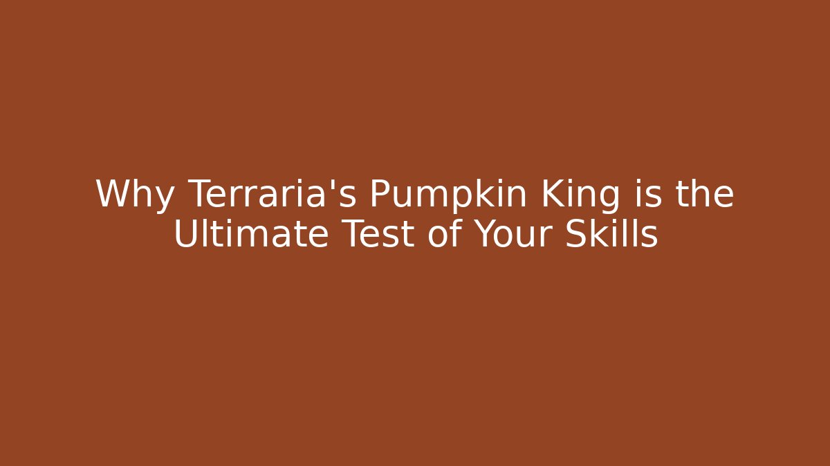 Why Terraria's Pumpkin King is the Ultimate Test of Your Skills