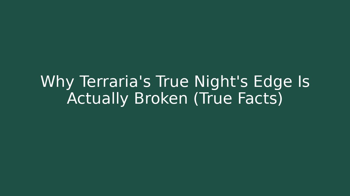Why Terraria's True Night's Edge Is Actually Broken (True Facts)