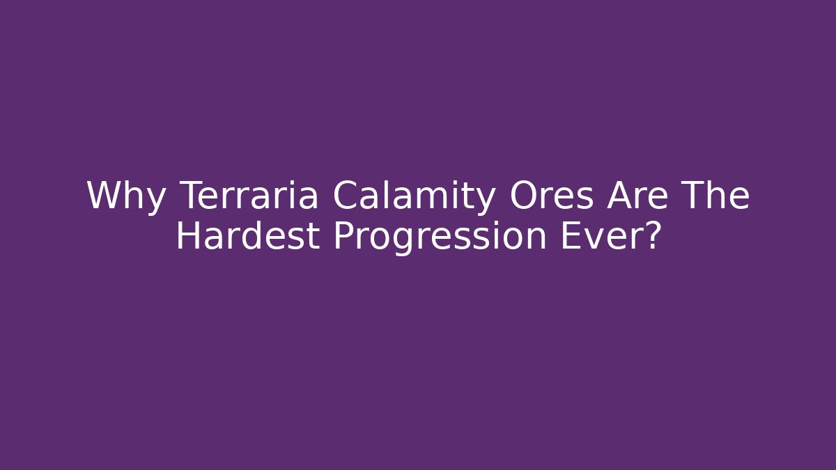 Why Terraria Calamity Ores Are The Hardest Progression Ever?