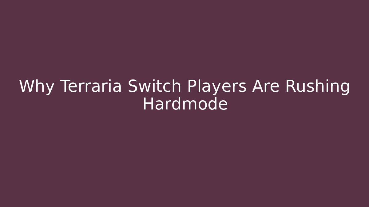 Why Terraria Switch Players Are Rushing Hardmode